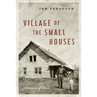Village of the Small Houses: A Memoir of Sorts