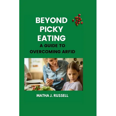 Beyond Picky Eating: A Guide to Overcoming ARFID