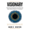 Visionary: How Driven Entrepreneurs Get What They Want Without Doing It All Themselves