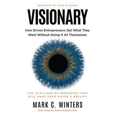 Visionary: How Driven Entrepreneurs Get What They Want Without Doing It All Themselves