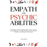 Empath and Psychic Abilities: The Ultimate Guide for Highly Sensitive People - Includes Guided Meditations to Awaken Third Eye, Develop Intuition, Tel