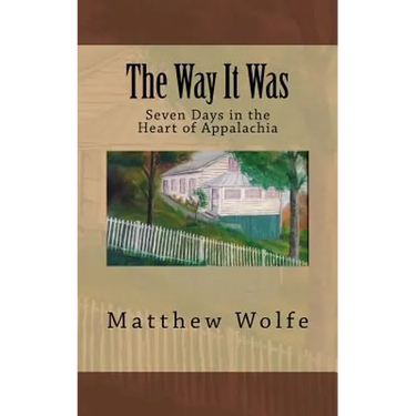 The Way It Was: Seven Days in the Heart of Appalachia