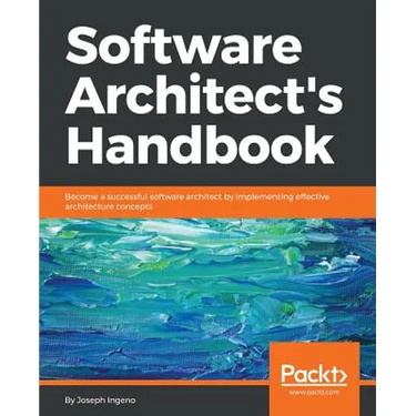 Software Architect's Handbook: Become a successful software architect by implementing effective architecture concepts