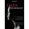 Dark Psychology: How to analyze people and their body language with dark psychology secrets. Learn to Identify and Protect Yourself from Harmful Peopl