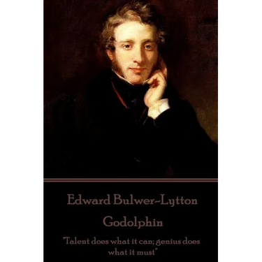 Edward Bulwer-Lytton - Godolphin: "Talent does what it can; genius does what it must"
