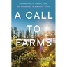 A Call to Farms: Reconnecting to Nature, Food, and Community in a Modern World