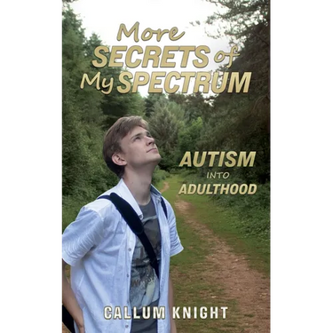 More Secrets of My Spectrum: Autism into Adulthood