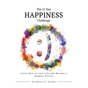 The 21 Day Happiness Challenge: Learn How to Love Life and Become a Happier Person