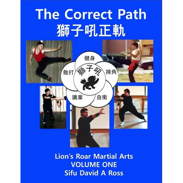 The Correct Path: Lion's Roar Martial Arts Volume One