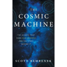 The Cosmic Machine: The Science That Runs Our Universe and the Story Behind It