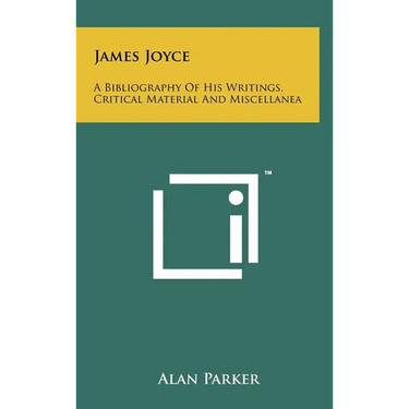 James Joyce: A Bibliography Of His Writings, Critical Material And Miscellanea