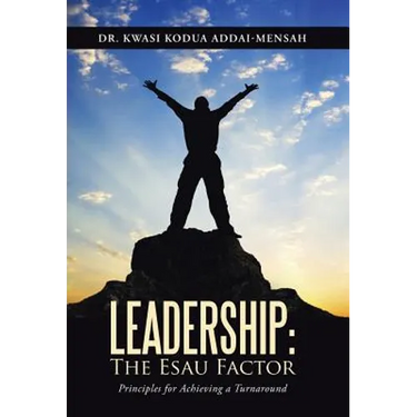 Leadership: The Esau Factor: Principles for Achieving a Turnaround