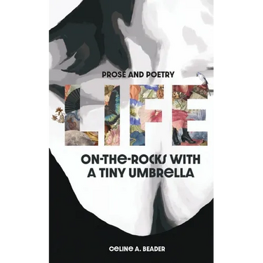 Life On-the-Rocks with a Tiny Umbrella: Poetry and Prose