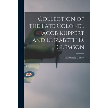 Collection of the Late Colonel Jacob Ruppert and Elizabeth D. Clemson