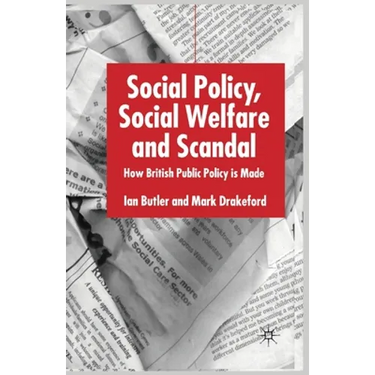Social Policy, Social Welfare and Scandal: How British Public Policy Is Made