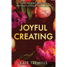 Joyful Creating: How to Stay Inspired without Losing Your Spark