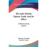 The Indo-British Opium Trade And Its Effect: A Recess Study (1879)