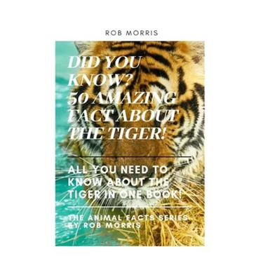 Did You Know? 50 Amazing Fact about the Tiger!: Did You Know?, Interesting Fact about the Tigers, Fact about Tigers, 50 Fact about Tigers.