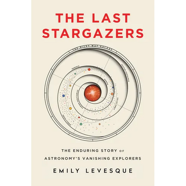 The Last Stargazers: The Enduring Story of Astronomy's Vanishing Explorers