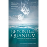 Beyond the Quantum: A Quest for the Origin and Hidden Meaning of Quantum Mechanics