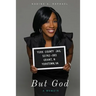 But God: Sometimes Purpose Is Found In Your Darkest Hour