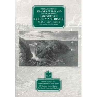 Ordnance Survey Memoirs of Ireland, Vol 24: County Antrim IX: County Antrim IX, 1830-32, 1835, 1838-39