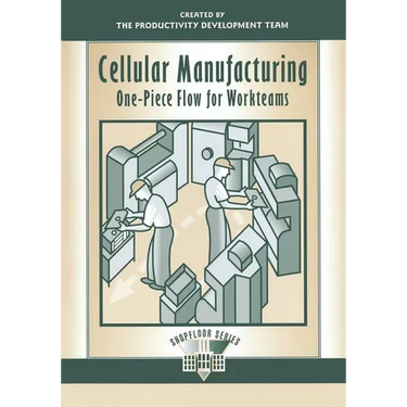 Cellular Manufacturing: One Piece Flow for Workteams