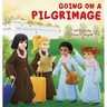 Going on a Pilgrimage: Teach Kids The Virtues Of Patience, Kindness, And Gratitude From A Buddhist Spiritual Journey - For Children To Experience Thei