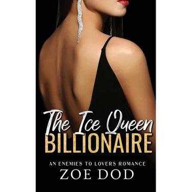 The Ice Queen Billionaire: An Enemies To Lovers Romance