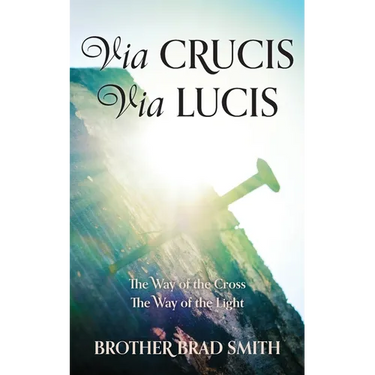 Via Crucis Via Lucis: The Way of the Cross The Way of the Light