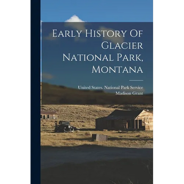 Early History Of Glacier National Park, Montana
