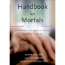 Handbook for Mortals: Guidance for People Facing Serious Illness
