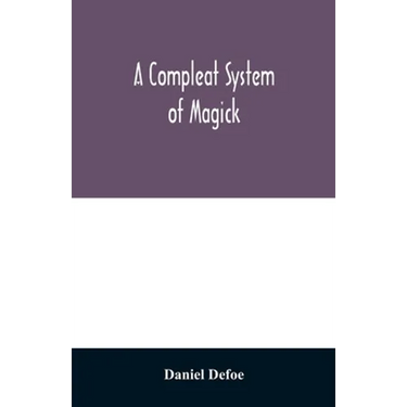 A compleat system of magick; or, The history of the black-art