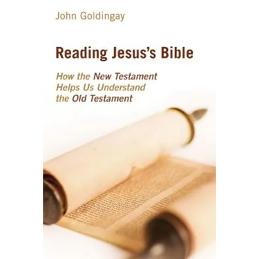 Reading Jesus's Bible: How the New Testament Helps Us Understand the Old Testament