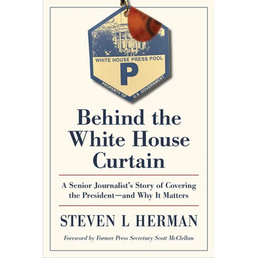 Behind the White House Curtain: A Senior Journalist's Story of Covering the President--And Why It Matters