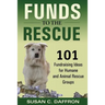 Funds to the Rescue: 101 Fundraising Ideas for Humane and Animal Rescue Groups