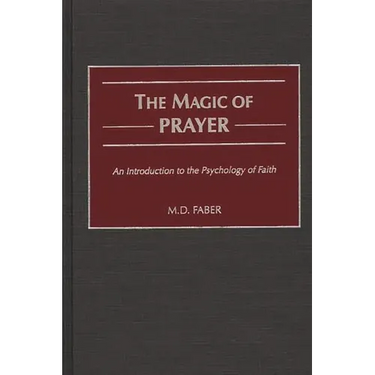 The Magic of Prayer: An Introduction to the Psychology of Faith