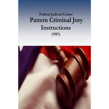 Federal Judicial Center: Pattern Criminal Jury Instructions (1987)