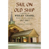 Sail On Old Ship: A History of Wesley Chapel - Floyd County, Indiana: 1817-2017