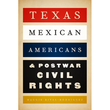 Texas Mexican Americans and Postwar Civil Rights