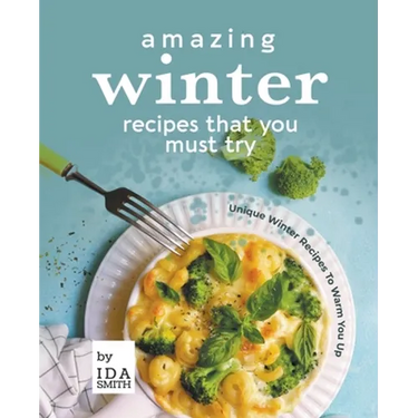 Amazing Winter Recipes That You Must Try: Unique Winter Recipes To Warm You Up