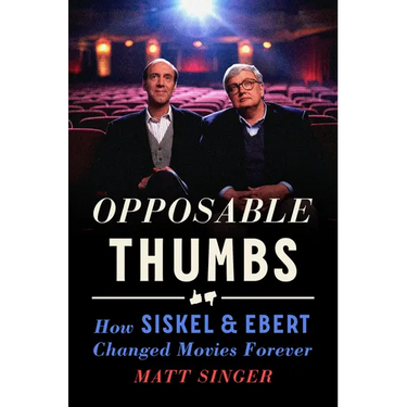 Opposable Thumbs: How Siskel & Ebert Changed Movies Forever