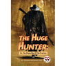 The Huge Hunter; Or, The Steam Man Of The Prairies