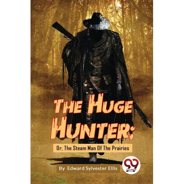 The Huge Hunter; Or, The Steam Man Of The Prairies