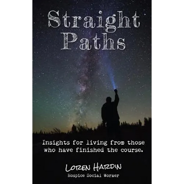 Straight Paths: Insights for living from those who have finished the course