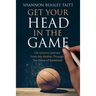 Get Your Head in the Game: Life Lessons Learned from My Mother Through the Game of Basketball
