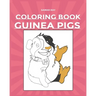 Guinea Pigs Coloring Book: Pet Lovers A Cute Coloring Book with Beautiful and Relaxing Guinea Pig Designs for Adults and kidsGuinea Pig Gift for