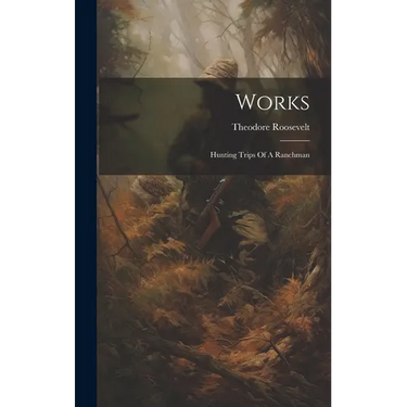 Works: Hunting Trips Of A Ranchman