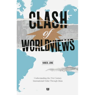 Clash of Worldviews: Understanding the 21st Century International Order Through Ideas
