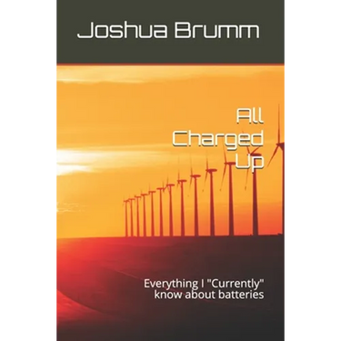 All Charged Up: Everything I "Currently" know about batteries